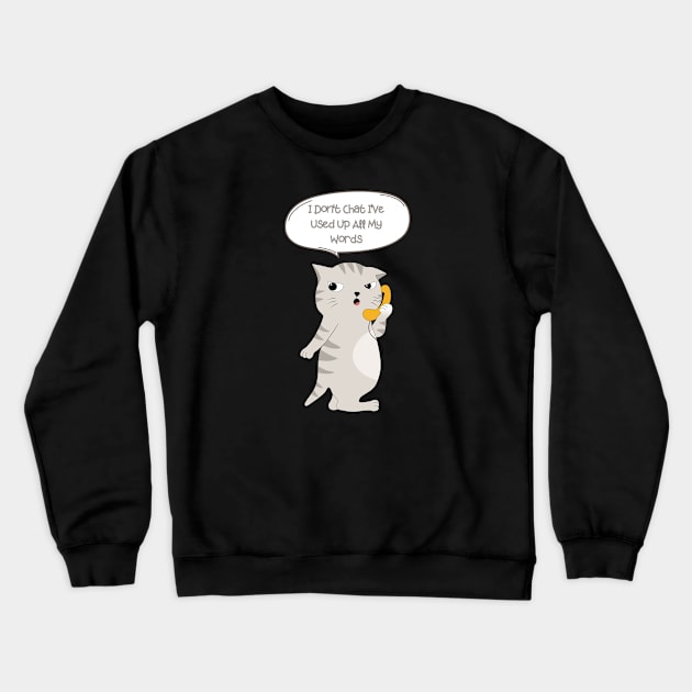 I Don T Chat I Ve Used Up All My Words Crewneck Sweatshirt by A tone for life